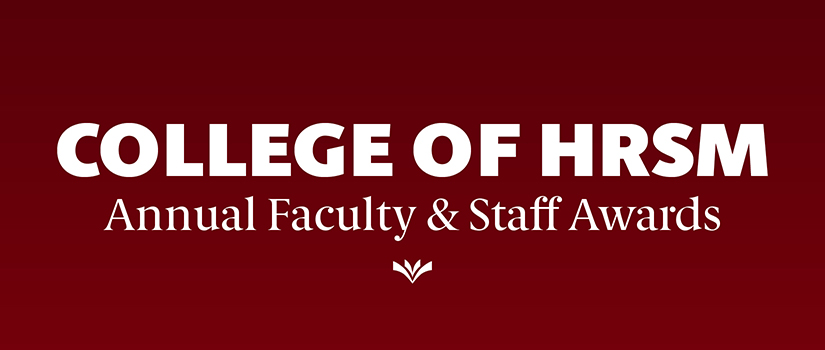 College of HRSM Annual Faculty and Staff Awards title graphic on garnet background